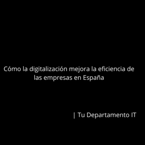Digitalización, Transformación y Eficiencia